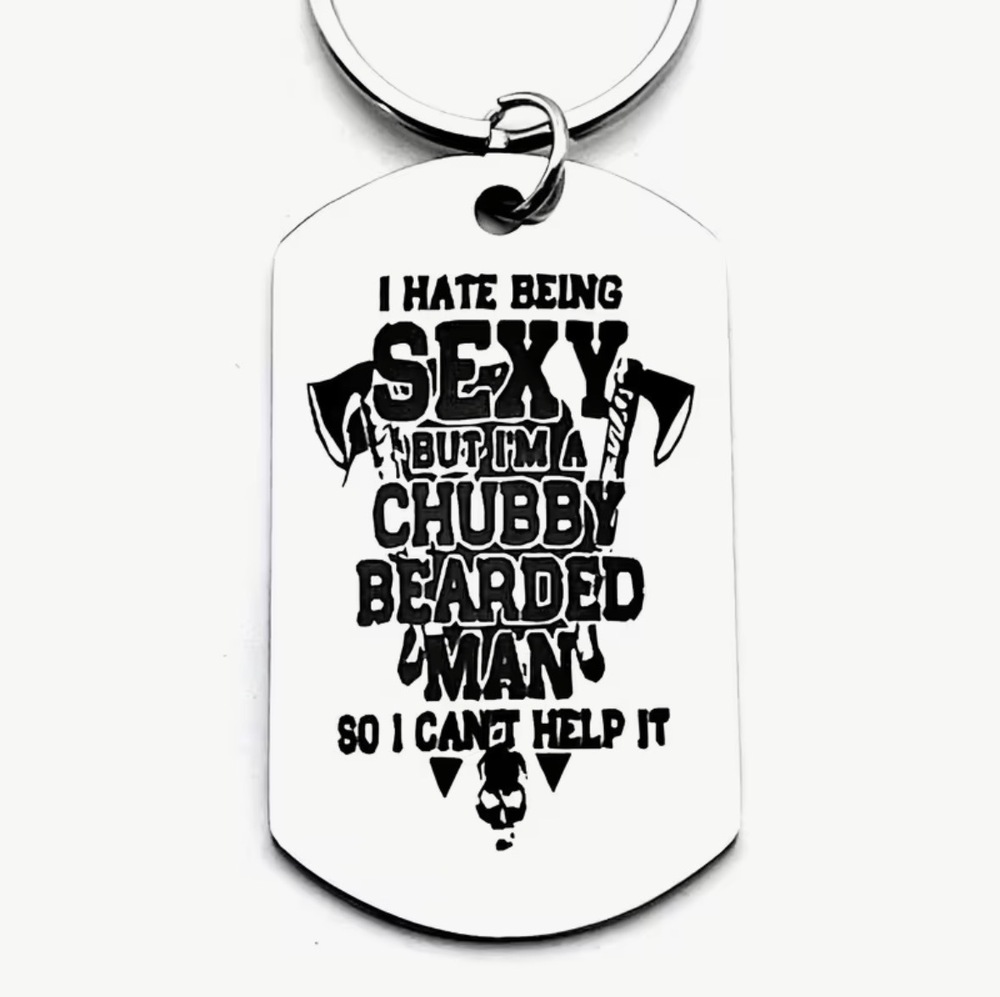 3/$25 I Hate Being Sexy But I'm A Chubby Bearded Man Stainless Steel Keychain